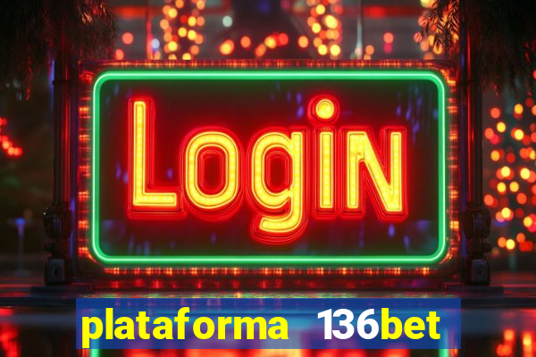plataforma 136bet paga mesmo